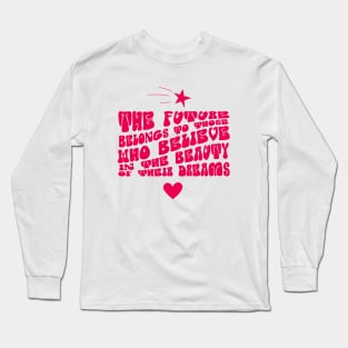 The future belongs to those who believe in the beauty of their dreams Long Sleeve T-Shirt